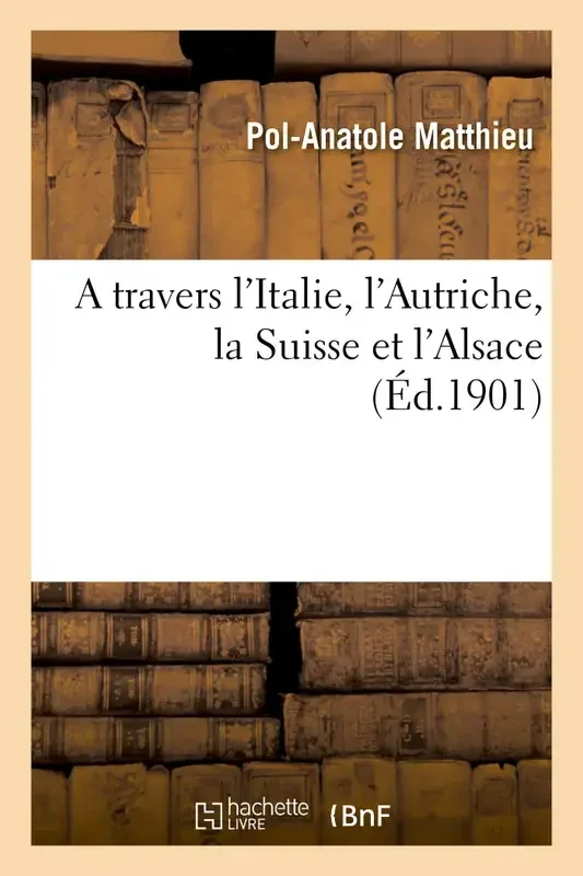 A travers l‘Italie, l‘Autriche, la Suisse et l‘Alsace