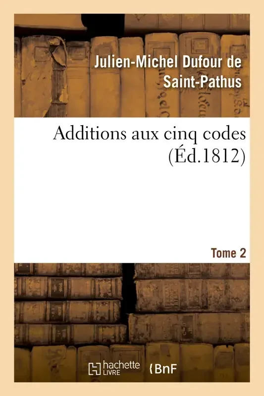 Additions aux cinq codes. Tome 2
