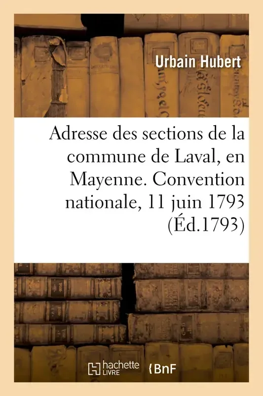 Adresse des sections de la commune de Laval, en Mayenne. Convention nationale, 11 juin 1793