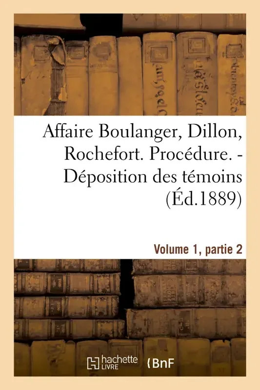 Affaire Boulanger, Dillon, Rochefort, Volume 1, partie 2 Procédure. – Déposition des témoins