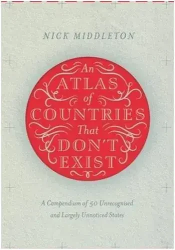 An Atlas of Countries That Don‘t Exist
