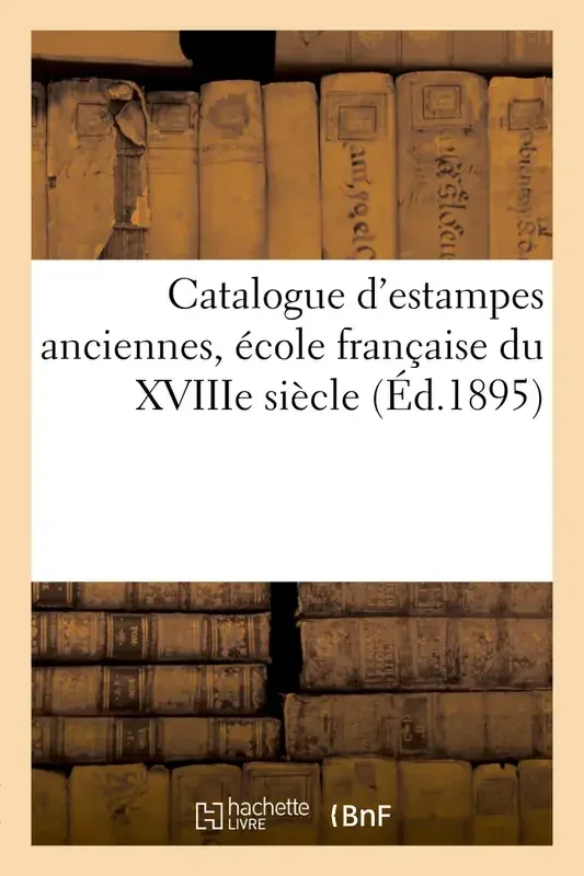 Catalogue d‘estampes anciennes, école française du XVIIIe siècle, portraits, oeuvre d‘Abraham Bosse