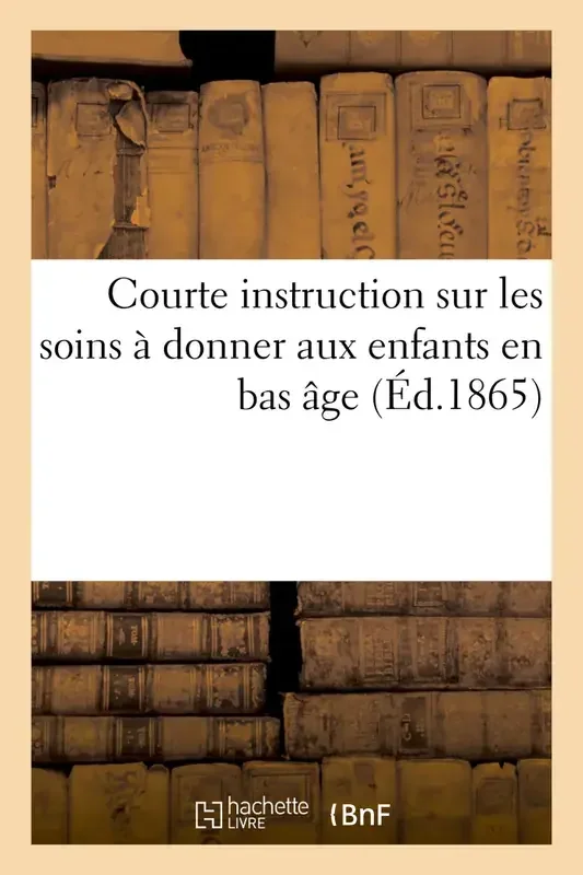Courte instruction sur les soins à donner aux enfants en bas âge