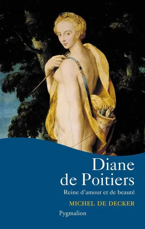DIANE DE POITIERS – REINE D‘AMOUR ET DE BEAUTE