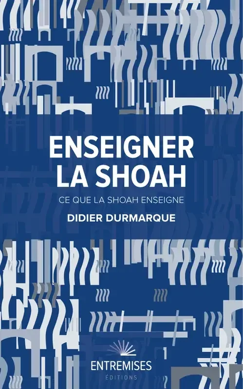 Enseigner la Shoah / ce que la Shoah enseigne
