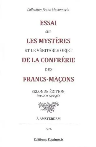 Essai sur les mystères et le véritable objet de la confrérie des francs-maçons