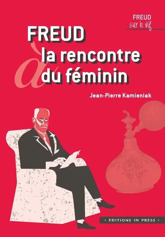 Freud sur le vif Freud à la rencontre du féminin