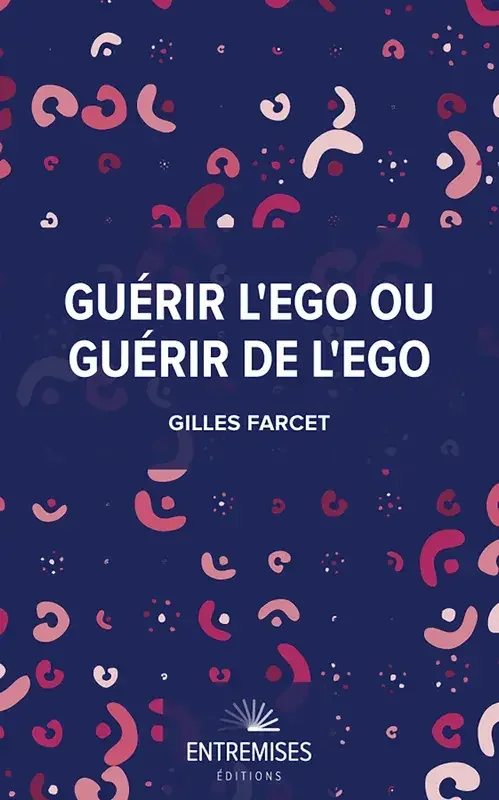 Guérir l‘ego ou guérir de l‘ego