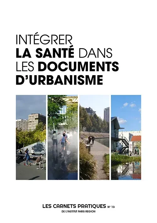 Intégrer la santé dans les documents d‘urbanisme – Les Carnets Pratiques de l‘Insitut ParisRegion 13