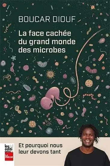 La face cachée du grand monde des microbes Et pourquoi nous leur devons tant