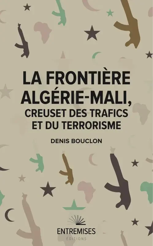 LA FRONTIÈRE ALGÉRIE-MALI, CREUSET DES TRAFICS ET DU TERRORISME [Paperback] Bouclon, Denis