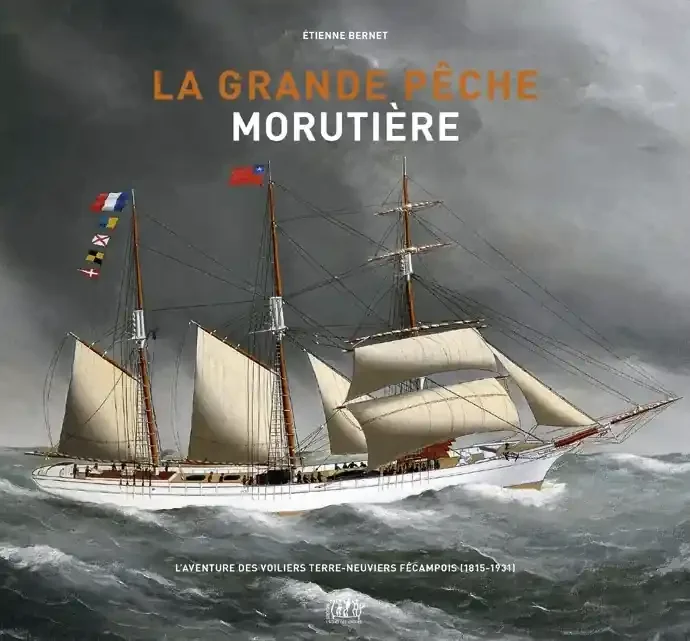 La grande pêche morutière L’aventure des voiliers terre-neuviers fécampois (1815-1931)