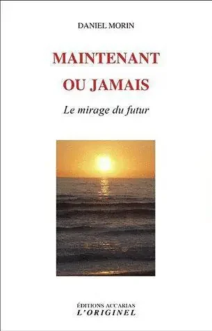 MAINTENANT OU JAMAIS – LE MIRAGE DU FUTUR