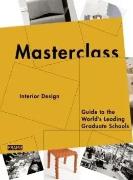 Masterclass Interior Design – Guide to the World‘s Leading Graduate Schools /anglais