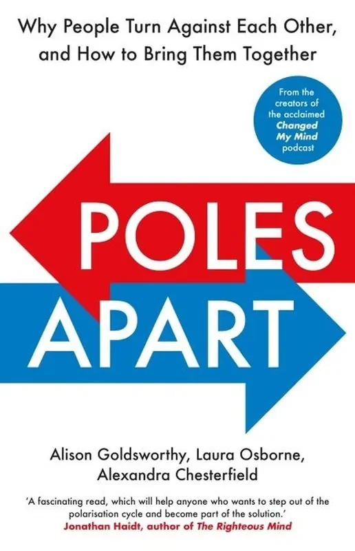 POLES APART – WHY PEOPLE TURN AGAINST EACH OTHER, AND HOW TO BRING THEM TOGETHER