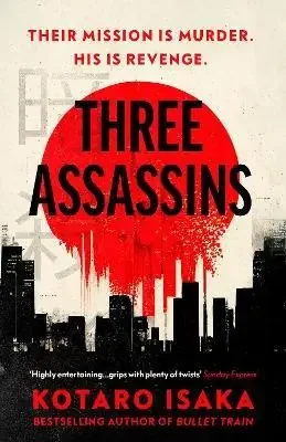 THREE ASSASSINS – A PROPULSIVE NEW THRILLER FROM THE BESTSELLING AUTHOR OF BULLET TRAIN