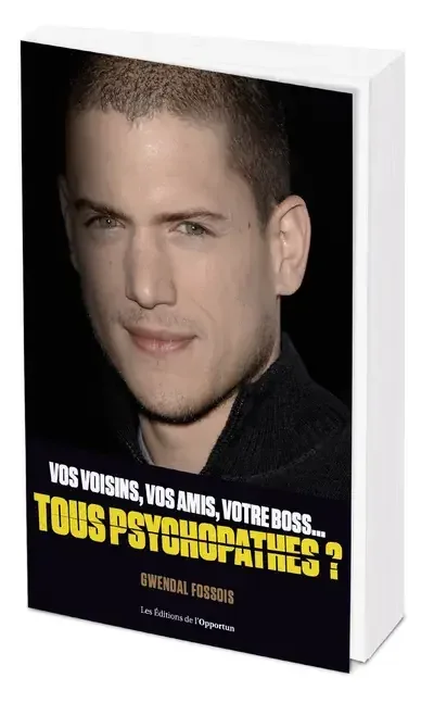 Vos voisins, vos amis, votre boss, tous psychopathes ?